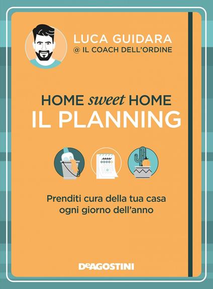 Home sweet home. Il planning. Prenditi cura della tua casa ogni giorno dell'anno - Luca Guidara - ebook