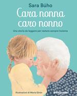 Cara nonna, caro nonno. Una storia da leggere per restare sempre insieme. Ediz. illustrata