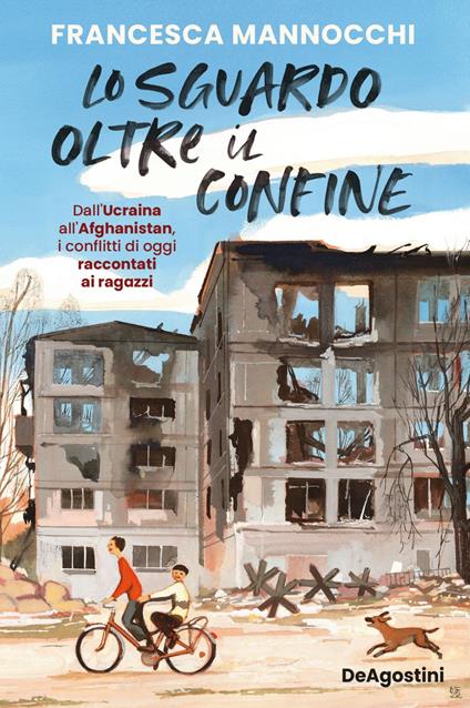 Lo sguardo oltre il confine. Dall'Ucraina all'Afghanistan, i conflitti di oggi raccontati ai ragazzi - Francesca Mannocchi - ebook