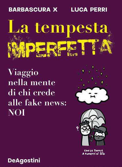 La tempesta imperfetta. Viaggio nella mente di chi crede alle fake news: noi - Barbascura X,Luca Perri - copertina