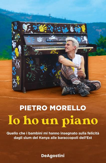 Io ho un piano. Quello che i bambini mi hanno insegnato sulla felicità dagli slum del Kenya alle baraccopoli dell'Est - Pietro Morello - ebook