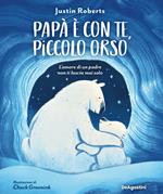 Papà è con te, piccolo orso. L'amore di un padre non ti lascia mai solo