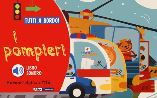 I pompieri. Rumori della città. Tutti a bordo! Ediz. a colori - copertina