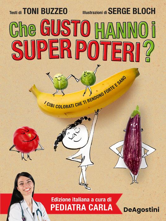 Che gusto hanno i super poteri? I cibi colorati che ti rendono forte e sano - Toni Buzzeo - copertina