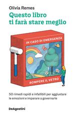 Questo libro ti farà stare meglio. 50 rimedi rapidi e infallibili per aggiustare le emozioni e imparare a governarle