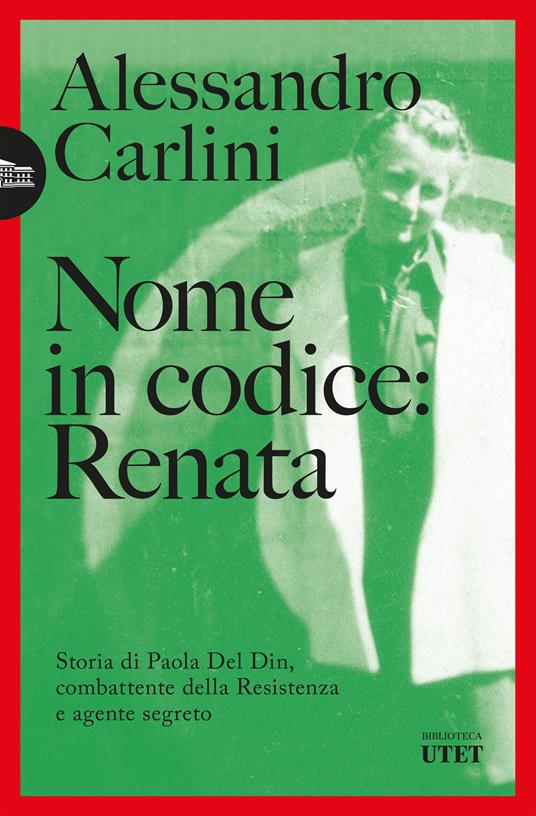 Nome in codice: Renata. Storia di Paola Del Din, combattente della Resistenza e agente segreto - Alessandro Carlini - ebook