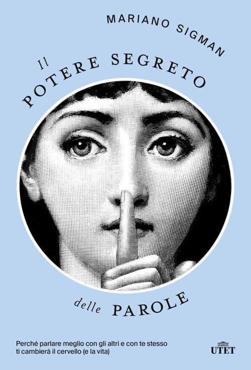 Il potere segreto delle parole. Perché parlare meglio con gli altri e con te stesso ti cambierà il cervello (e la vita) - Mariano Sigman - copertina