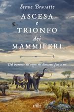 Ascesa e trionfo dei mammiferi. Dal tramonto del regno dei dinosauri fino a noi