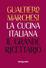 La cucina italiana. Il grande ricettario. Nuova ediz.