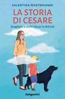 Libro La storia di Cesare. Scegliere a occhi chiusi la felicità Valentina Mastroianni