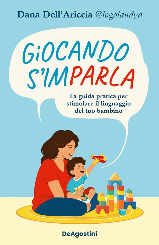 Giocando s'imparla. La guida pratica per stimolare il linguaggio del tuo bambino. Ediz. a colori - Dana Dell'Ariccia - copertina