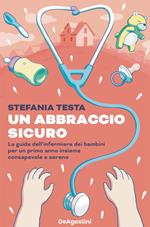 Un abbraccio sicuro. La guida dell'infermiera dei bambini per un primo anno insieme consapevole e sereno