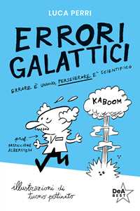 Libro Errori galattici. Errare è umano, perseverare è scientifico Luca Perri