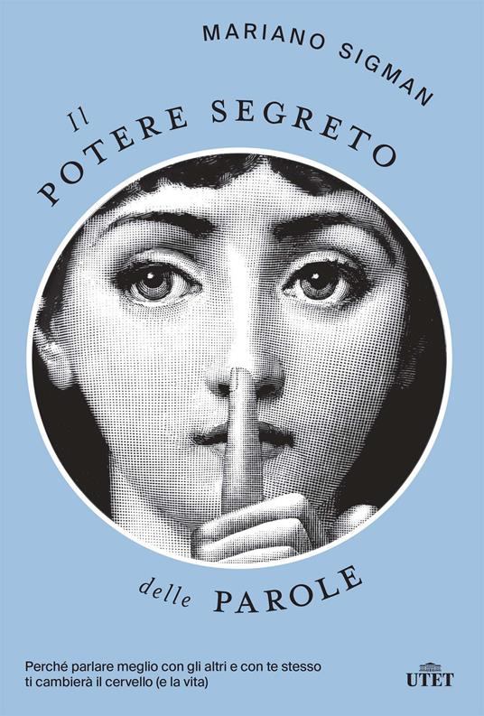 Il potere segreto delle parole. Perché parlare meglio con gli altri e con te stesso ti cambierà il cervello (e la vita) - Mariano Sigman,Enrico Passoni - ebook