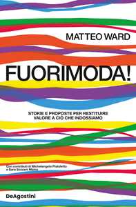 Libro Fuorimoda! Storie e proposte per restituire valore a ciò che indossiamo Matteo Ward