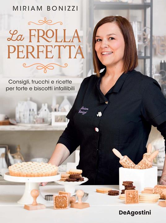 La frolla perfetta. Consigli, trucchi e ricette per torte e biscotti infallibili - Miriam Bonizzi - ebook