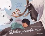 Dolce piccolo mio. Ediz. illustrata