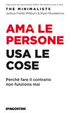 Ama le persone, usa le cose. Perché fare il contrario non funziona mai