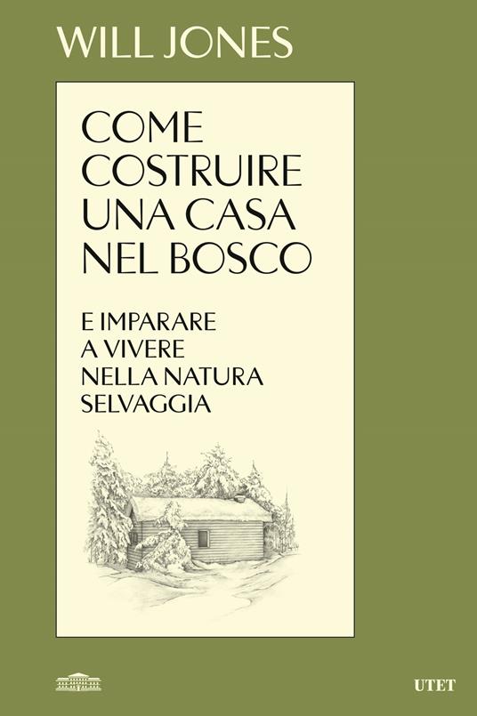 Come costruire una casa nel bosco e imparare a vivere nella natura selvaggia - Will Jones - copertina