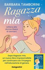 Ragazza mia. Lettera alle donne libere di domani