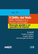 Il diritto del Web. Reti, intelligence e nuove tecnologie. Manuale giuridico ed operativo di Internet