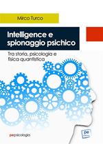 Intelligence e spionaggio psichico. Tra storia, psicologia e fisica quantistica