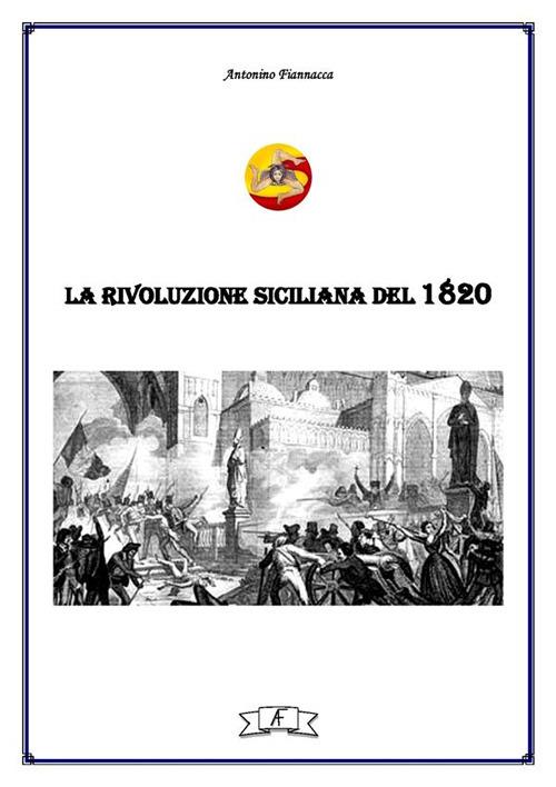 La rivoluzione siciliana del 1820 - Antonino Fiannacca - ebook