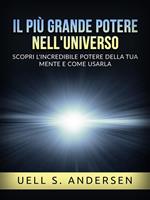 Il più grande potere nell'universo. Scopri l'incredibile potere della tua mente e come usarla