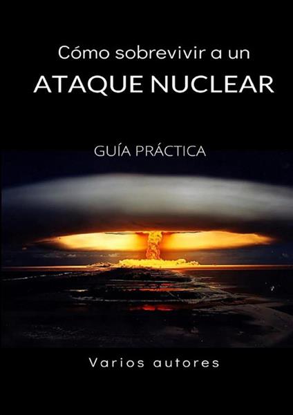 Cómo sobrevivir a un ataque nuclear. Guía práctica - copertina