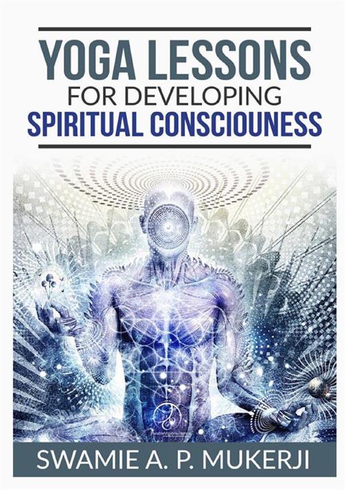 Yoga lessons for developing spiritual consciouness - Swami A. P. Mucherji - copertina