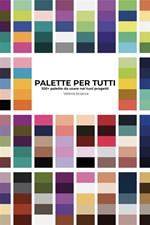 Palette per tutti. Più di 100 palette da usare nei tuoi progetti