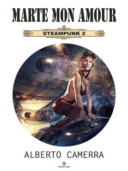 Marte mon amour. Steampunk. Vol. 2 - Alberto Camerra - ebook
