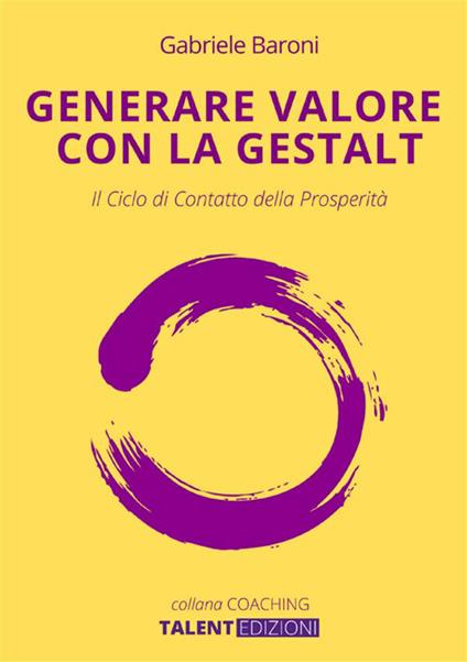 Generare valore con la Gestalt. Il ciclo di contatto della prosperità - Gabriele Baroni - copertina