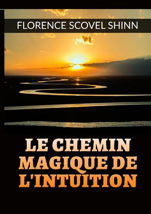 Le chemin magique de l'intuition - Florence Scovel Shinn - copertina