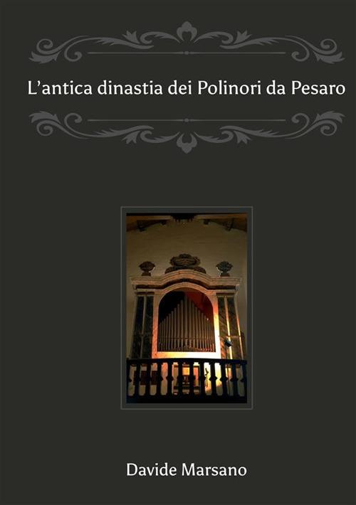 L'antica dinastia dei Polinori «da Pesaro» - Davide Marsano - copertina