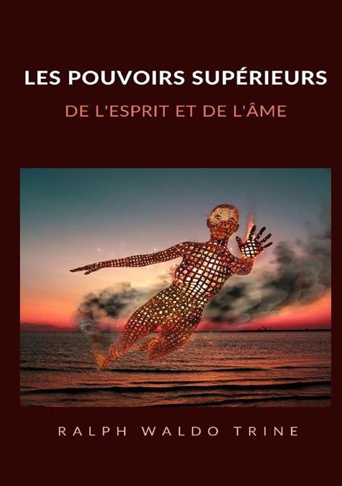 Les pouvoirs supérieurs de l'esprit et de l'âme - Ralph Waldo Trine - copertina