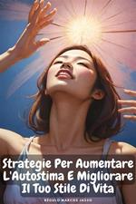 Strategie Per Aumentare L'Autostima E Migliorare Il Tuo Stile Di Vita