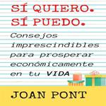 SÍ, QUIERO. SÍ, PUEDO. Consejos imprescindibles para prosperar económicamente en tu vida.