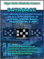 Database. Dal modello concettuale ER all'applicativo finale in Access, Visual Basic, Pascal, Html e Php