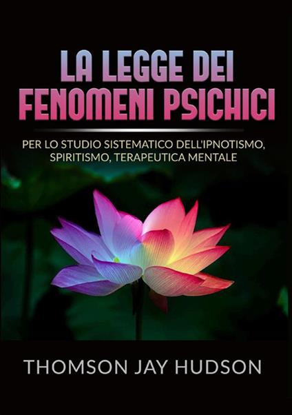 La legge dei fenomeni psichici. Per lo studio sistematico dell'ipnotismo, spiritismo, terapeutica mentale - Thomson Jay Hudson - copertina