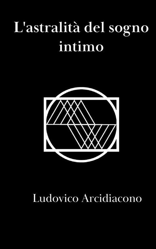 L' astralità del sogno intimo - Ludovico Arcidiacono - copertina