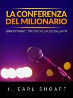 La conferenza del milionario. Come ottenere tutto ciò che si vuole dalla vita