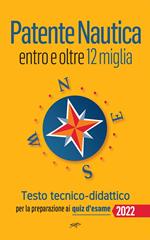 Patente nautica entro le 12 miglia. Testo tecnico-didattico. Per la preparazione ai quiz d'esame. Nuova ediz.