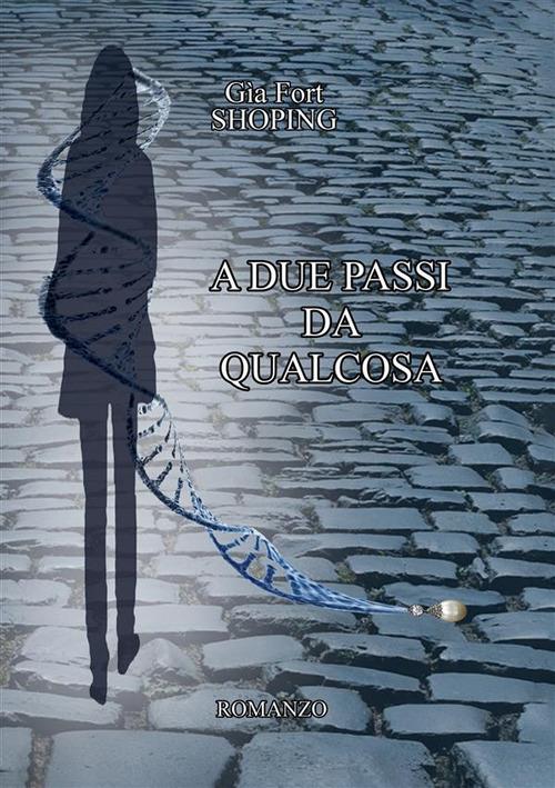 A due passi da qualcosa - Gìa Fort Shopping - copertina