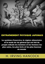 Entraînement physique japonais. Le système d'exercice, le régime alimentaire et le mode de vie général qui ont fait du peuple mikado les hommes... les plus heureux du monde