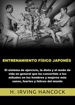 Entrenamiento físico japonés. El Sistema de ejercicio, la dieta y el modo de vida en general que ha convertido a los mikados en los hombres y mujeres más sanos, fuertes y felices del mundo