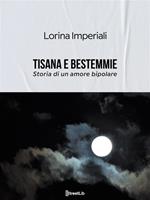 Tisana e bestemmie. Storia di un amore bipolare