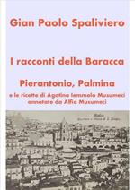 I racconti della Baracca. Pierantonio, Palmina e le ricette di Agatina Iemmolo Musumeci annotate da Alfio Musumeci