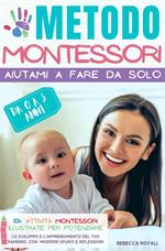 Metodo Montessori. Aiutami a fare da solo da 0 A 3 anni. 101+ attività Montessori illustrate per potenziare lo sviluppo e l'apprendimento del tuo bambino