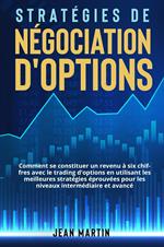 Stratégies de négociation d'options. Comment se constituer un revenu à six chiffres avec le trading d'options en utilisant les meilleures stratégies éprouvées pour les niveaux intermédiaire et avancé.